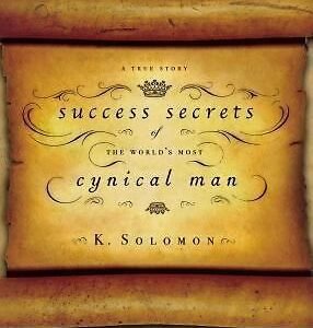 Success Secrets of the World's Most Cynical Man