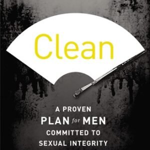 Clean: A Proven Plan for Men Committed to Sexual Integrity - paperback Weiss...