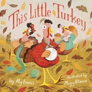 This Little Turkey; Sing Along Nursery - board book, Aly Fronis, 1499803028, new