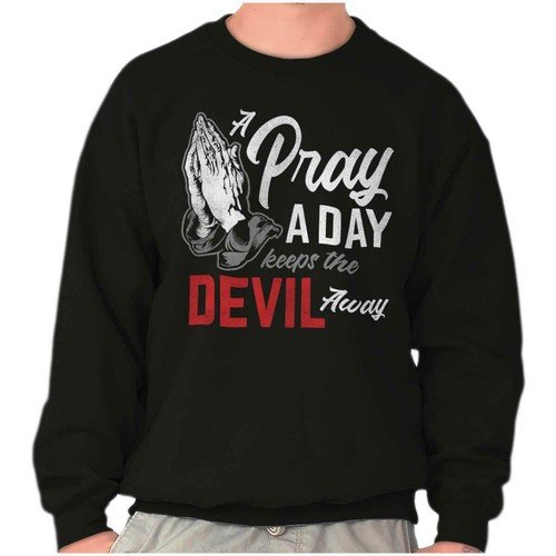 Christian Prayer A Day Keeps the Devil Away Womens or Mens Crewneck Sweatshirt