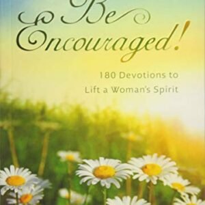 Be Encouraged: 180 Devotions to Lift a Woman's Spirit By Compile