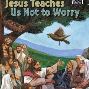 Jesus Teaches Us Not to Worry - Arch Books