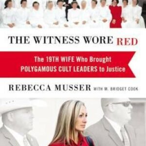 The Witness Wore Red: The 19th Wife Who Brought Polygamous Cult Leaders t - GOOD