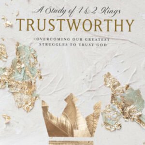 Trustworthy - Bible Study Book: Overcoming Our Greatest Struggles to Tr - GOOD