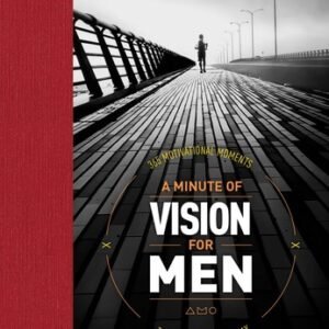 A Minute of Vision for Men: 365 Motivational Moments to Kick-Start Your Day ...