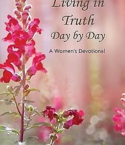 Living in Truth Day by Day : A Women's Devotional by Not Available (2013, ...
