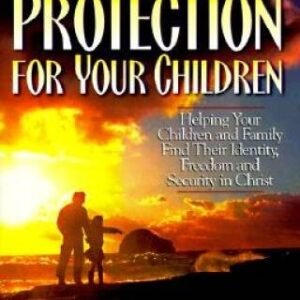 Spiritual Protection for Your Children: Helping Your Children and Family Fin...