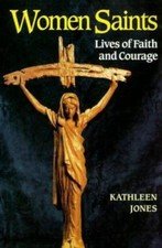 Women Saints: Lives of Faith and Courage - Paperback By Jones, Kathleen - GOOD