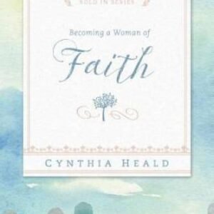 Becoming a Woman of Faith - Paperback By Heald, Cynthia - GOOD