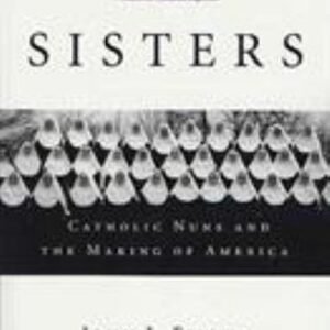 Sisters : Catholic Nuns and the Making of America Paperback John