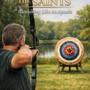 EQUIPPING THE SAINTS - Mentoring Like An Apostle by B Benoit