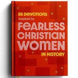 55 Devotions Inspired by Fearless Christian Women in History