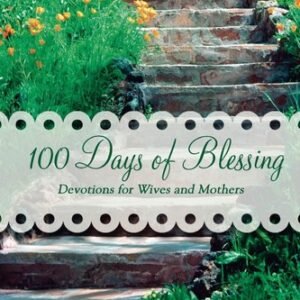 100 Days of Blessing - Volume 1: Devotions for Wives and Mothers