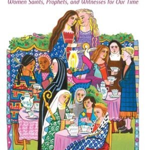 Blessed Among All Women: Women Saints, Prophets, and Witnesses for Our Time