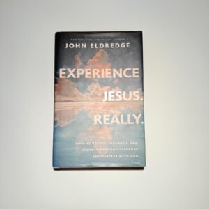 Experience Jesus Really : Finding Refuge, Strength, and Wonder Through Everyday