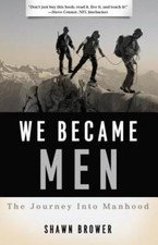 We Became Men: The Journey Into Manhood by Brower, Shawn M.