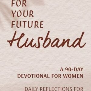 Prayers for Your Future Husband: a 90-Day Devotional for Women : Daily ...