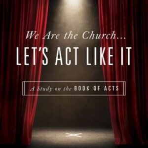 We Are the Church ... Let's Act Like It : A Study on the Book of
