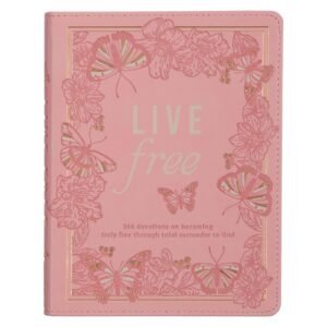 Live Free Devotional for Women, 366 Devotions on Becoming Truly Free Through...