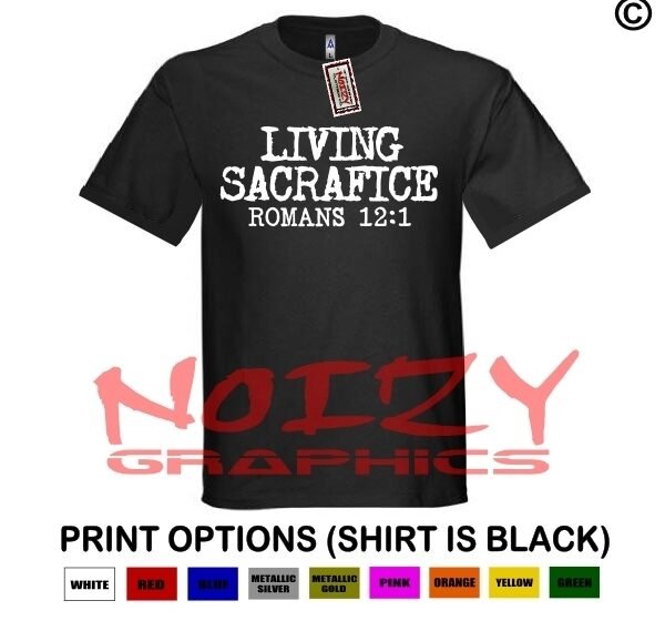 Living Sacrafice Christian Shirt Black T-Shirt Romans 12:1 Bible Religious Jesus