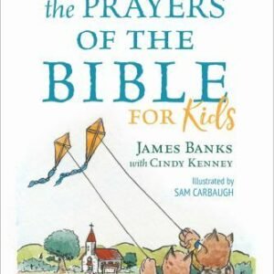 Praying the Prayers of the Bible for Kids by Banks, James