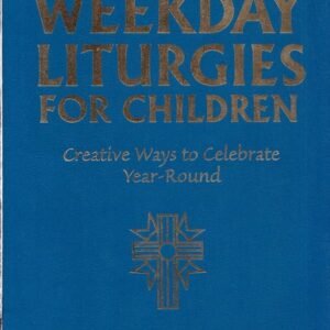 Weekday Liturgies With Children: Creative Ways to Celebrate Year-Round