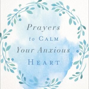 Prayers to Calm Your Anxious Heart: 100 Reassuring Devotions - paperback Gil...