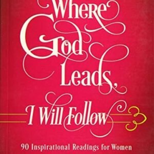 Where God Leads, I Will Follow: 90 Inspirational Readings for Women - Fiorit...