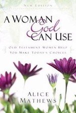 A Woman God Can Use: Old Testament Women Help You Make Today's Choices