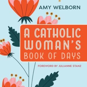 A Catholic Woman's Book of Days: 2nd Edition - paperback Welborn, Amy|Stanz,...