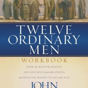 Twelve Ordinary Men Workbook by John MacArthur