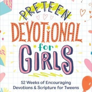 Preteen Devotional for Girls: 52 Weeks of Encouraging Devotions and Scriptur...