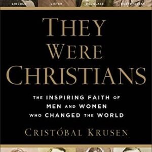 They Were Christians: The Inspiring Faith of Men and Women Who C