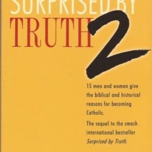 Surprised by Truth 2: 15 Men and Women Give the Biblical and Historical Reas...