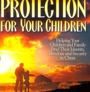 Spiritual Protection for Your Children: Helping Your Children and Family Fin...
