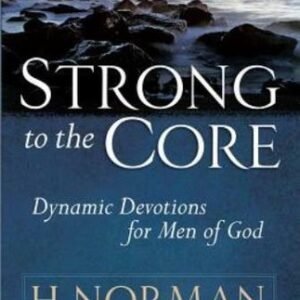 Strong To The Core: Dynamic Devotions For Men Of God