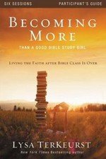 Becoming More Than a Good Bible Study Girl Participant's Guide: Living the...