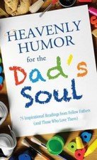 Inspirational Book Bargains Ser.: Heavenly Humor for the Dad's Soul : 75 Inspira