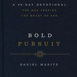 Bold Pursuit: A 90-Day Devotional for Men Seeking the Heart of God (90 Daily