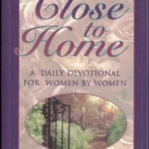 Close to home: A daily devotional for women by women By Rose Mar