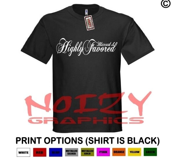 Blessed & Highly Favored Christian Shirt Black T-Shirt Jesus Faith Religious