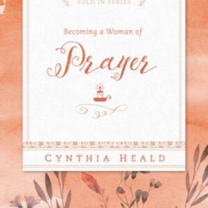 Becoming a Woman of Prayer - Paperback By Heald, Cynthia - GOOD