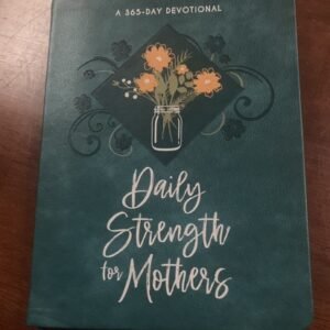 Daily Strength for Mothers A 365-Day Devotional by BroadStreet Publishing