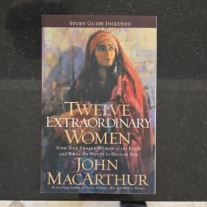 Twelve Extraordinary Women - John MacArthur - Bible Study Guide - Christian Book