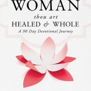 Woman, Thou Art Healed and Whole: A 90 Day Devotional Journey - hardcover Ja...