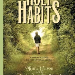 Holy Habits: A Woman's Guide to Intentional Living (Spiritual Formation Stud...
