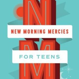 New Morning Mercies for Teens: A Daily Gospel Devotional by Tripp, Paul David