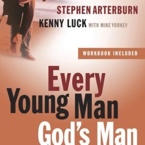 Every Young Man, God's Man: Confident, Courageous, and Completely His (The E...