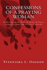Confessions of a Praying Woman: Understanding the Basics of Prayer through...