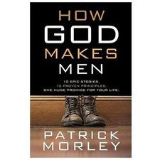 How God Makes Men : Ten Epic Stories. Ten Proven Principles. One Huge Promise...